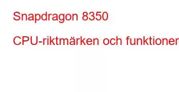 Snapdragon 8350 CPU-riktmärken och funktioner