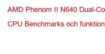 AMD Phenom II N640 Dual-Core CPU Benchmarks och funktioner