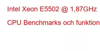 Intel Xeon E5502 @ 1,87GHz CPU Benchmarks och funktioner