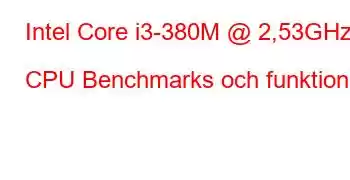 Intel Core i3-380M @ 2,53GHz CPU Benchmarks och funktioner