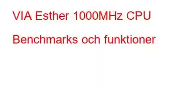 VIA Esther 1000MHz CPU Benchmarks och funktioner