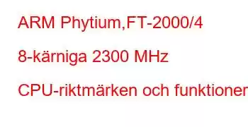 ARM Phytium,FT-2000/4 8-kärniga 2300 MHz CPU-riktmärken och funktioner