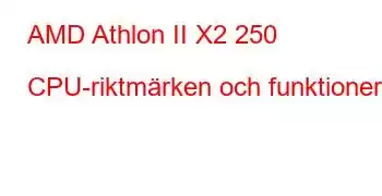 AMD Athlon II X2 250 CPU-riktmärken och funktioner