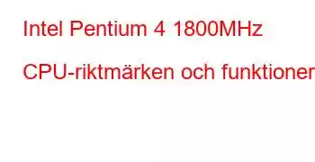 Intel Pentium 4 1800MHz CPU-riktmärken och funktioner