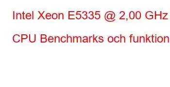 Intel Xeon E5335 @ 2,00 GHz CPU Benchmarks och funktioner