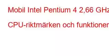 Mobil Intel Pentium 4 2,66 GHz CPU-riktmärken och funktioner