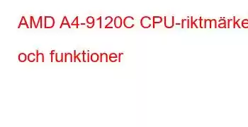 AMD A4-9120C CPU-riktmärken och funktioner