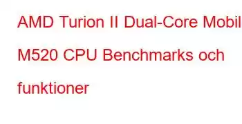 AMD Turion II Dual-Core Mobile M520 CPU Benchmarks och funktioner