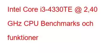 Intel Core i3-4330TE @ 2,40 GHz CPU Benchmarks och funktioner