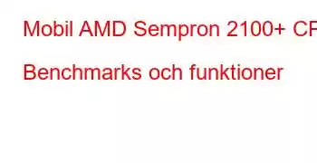 Mobil AMD Sempron 2100+ CPU Benchmarks och funktioner