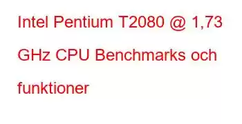 Intel Pentium T2080 @ 1,73 GHz CPU Benchmarks och funktioner