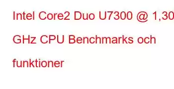 Intel Core2 Duo U7300 @ 1,30 GHz CPU Benchmarks och funktioner