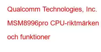 Qualcomm Technologies, Inc. MSM8996pro CPU-riktmärken och funktioner