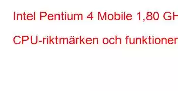 Intel Pentium 4 Mobile 1,80 GHz CPU-riktmärken och funktioner