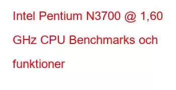 Intel Pentium N3700 @ 1,60 GHz CPU Benchmarks och funktioner