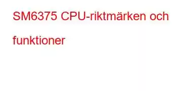 SM6375 CPU-riktmärken och funktioner