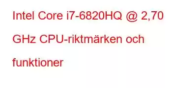 Intel Core i7-6820HQ @ 2,70 GHz CPU-riktmärken och funktioner