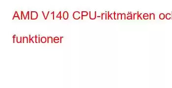 AMD V140 CPU-riktmärken och funktioner