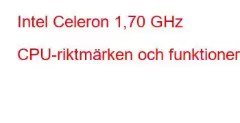 Intel Celeron 1,70 GHz CPU-riktmärken och funktioner