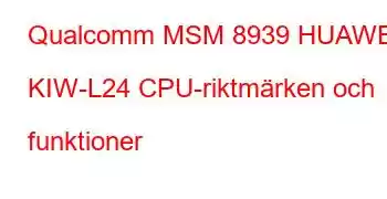 Qualcomm MSM 8939 HUAWEI KIW-L24 CPU-riktmärken och funktioner