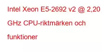 Intel Xeon E5-2692 v2 @ 2,20 GHz CPU-riktmärken och funktioner