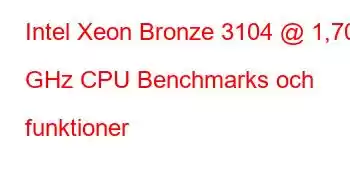 Intel Xeon Bronze 3104 @ 1,70 GHz CPU Benchmarks och funktioner