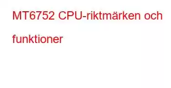 MT6752 CPU-riktmärken och funktioner