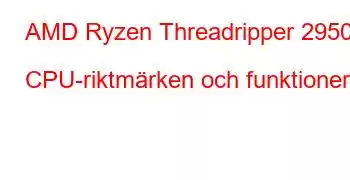 AMD Ryzen Threadripper 2950X CPU-riktmärken och funktioner