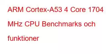 ARM Cortex-A53 4 Core 1704 MHz CPU Benchmarks och funktioner