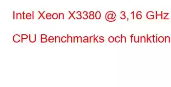 Intel Xeon X3380 @ 3,16 GHz CPU Benchmarks och funktioner