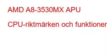 AMD A8-3530MX APU CPU-riktmärken och funktioner