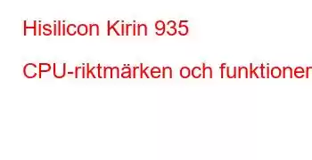 Hisilicon Kirin 935 CPU-riktmärken och funktioner