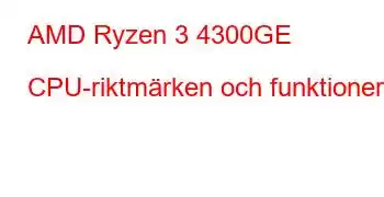 AMD Ryzen 3 4300GE CPU-riktmärken och funktioner