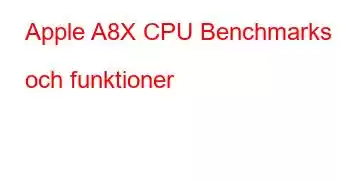 Apple A8X CPU Benchmarks och funktioner