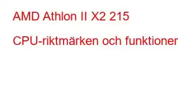 AMD Athlon II X2 215 CPU-riktmärken och funktioner