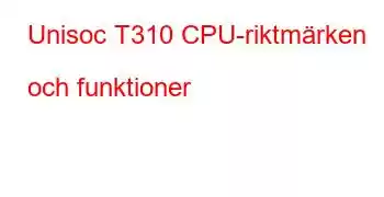 Unisoc T310 CPU-riktmärken och funktioner