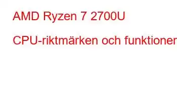 AMD Ryzen 7 2700U CPU-riktmärken och funktioner