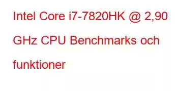 Intel Core i7-7820HK @ 2,90 GHz CPU Benchmarks och funktioner