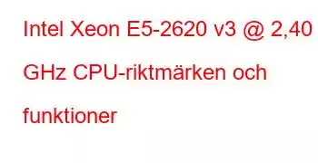 Intel Xeon E5-2620 v3 @ 2,40 GHz CPU-riktmärken och funktioner