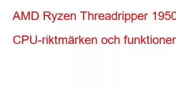 AMD Ryzen Threadripper 1950X CPU-riktmärken och funktioner