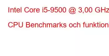 Intel Core i5-9500 @ 3,00 GHz CPU Benchmarks och funktioner