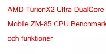 AMD TurionX2 Ultra DualCore Mobile ZM-85 CPU Benchmarks och funktioner