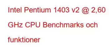 Intel Pentium 1403 v2 @ 2,60 GHz CPU Benchmarks och funktioner