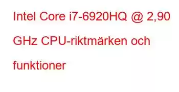 Intel Core i7-6920HQ @ 2,90 GHz CPU-riktmärken och funktioner