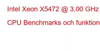 Intel Xeon X5472 @ 3,00 GHz CPU Benchmarks och funktioner