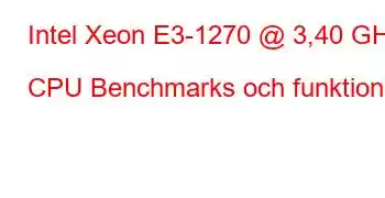 Intel Xeon E3-1270 @ 3,40 GHz CPU Benchmarks och funktioner