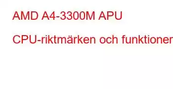 AMD A4-3300M APU CPU-riktmärken och funktioner