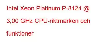 Intel Xeon Platinum P-8124 @ 3,00 GHz CPU-riktmärken och funktioner