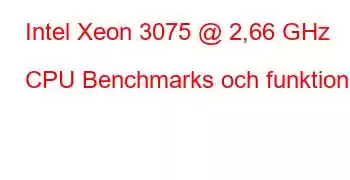 Intel Xeon 3075 @ 2,66 GHz CPU Benchmarks och funktioner