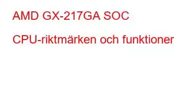 AMD GX-217GA SOC CPU-riktmärken och funktioner